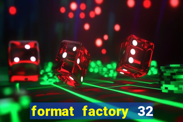 format factory 32 bits windows 7