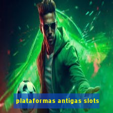 plataformas antigas slots