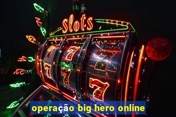 operação big hero online