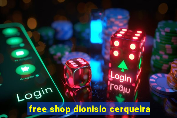 free shop dionisio cerqueira