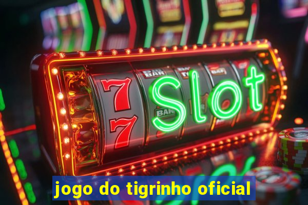 jogo do tigrinho oficial