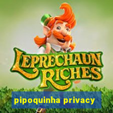 pipoquinha privacy