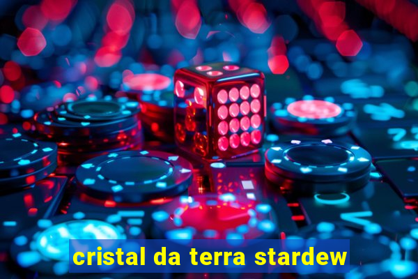 cristal da terra stardew