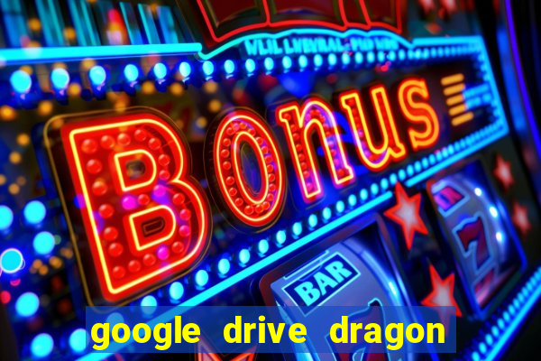 google drive dragon ball super