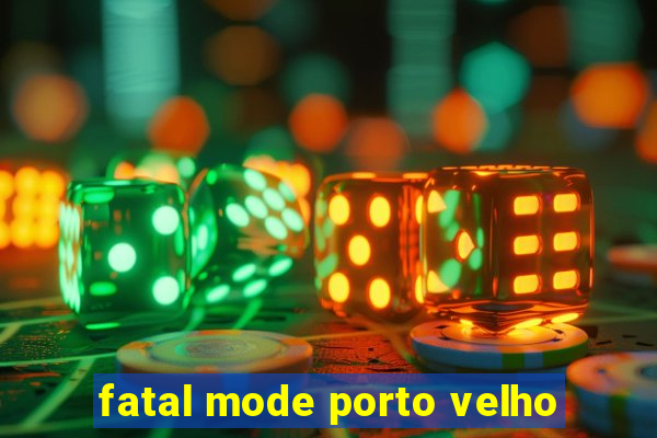 fatal mode porto velho