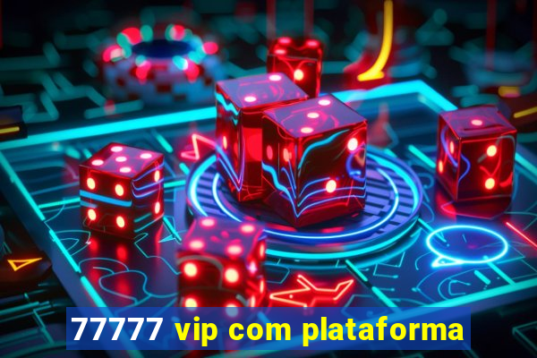 77777 vip com plataforma