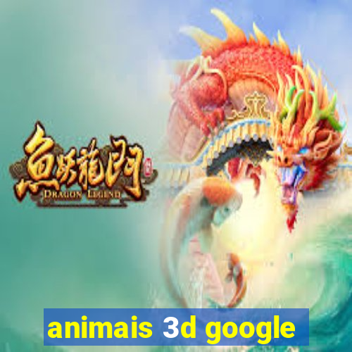 animais 3d google