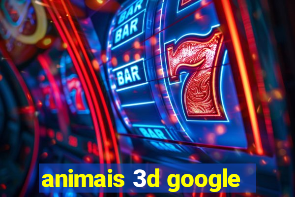 animais 3d google