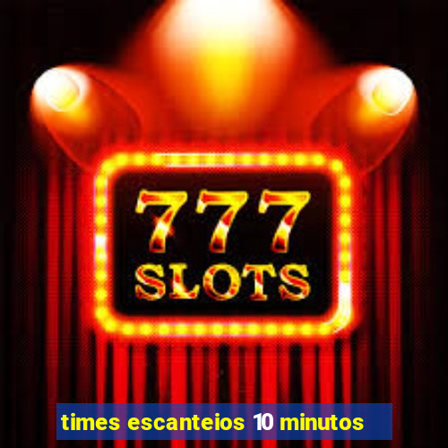 times escanteios 10 minutos