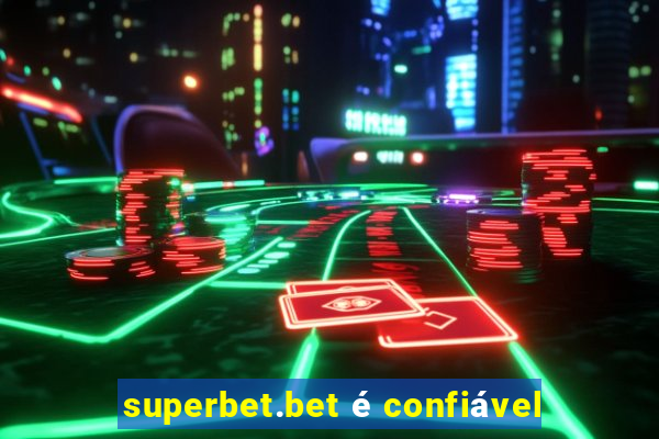 superbet.bet é confiável