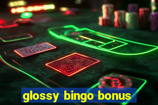 glossy bingo bonus