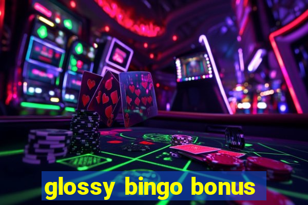 glossy bingo bonus