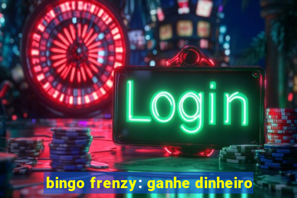 bingo frenzy: ganhe dinheiro