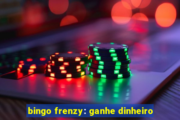 bingo frenzy: ganhe dinheiro