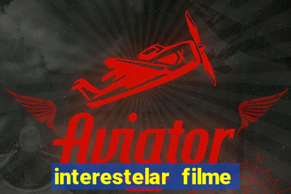 interestelar filme completo dublado google drive interestelar filme