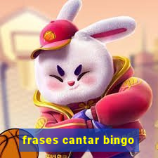 frases cantar bingo