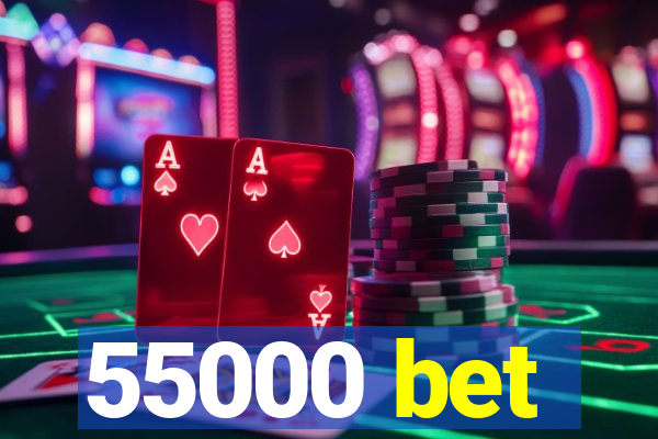 55000 bet