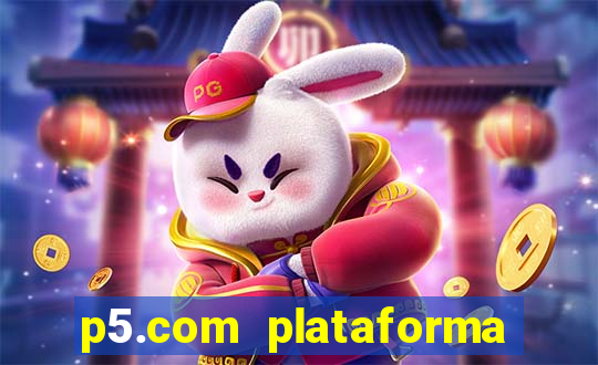 p5.com plataforma de jogos