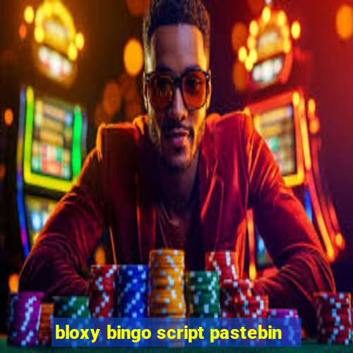 bloxy bingo script pastebin