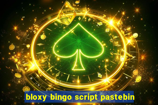 bloxy bingo script pastebin