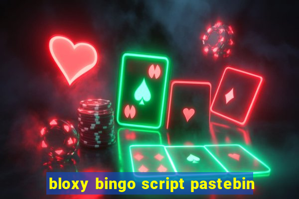 bloxy bingo script pastebin