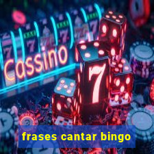 frases cantar bingo