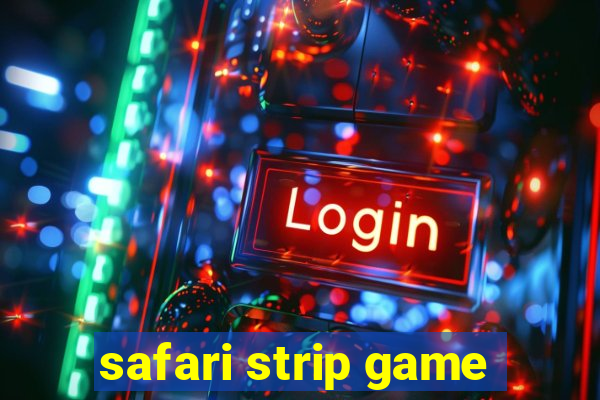 safari strip game