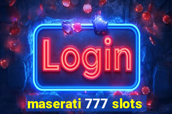 maserati 777 slots