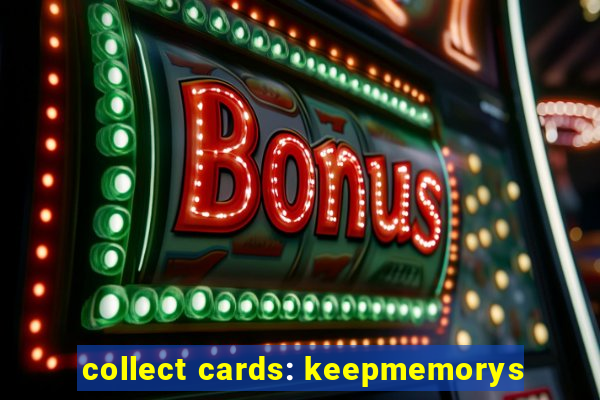 collect cards: keepmemorys